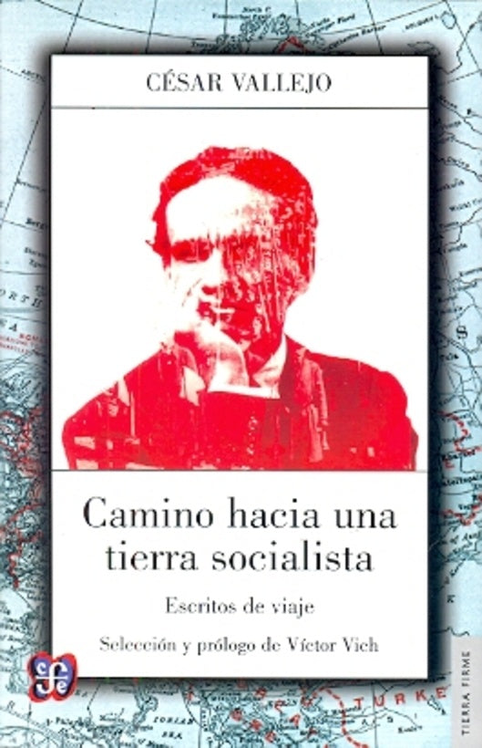 CAMINO HACIA UNA TIERRA SOCIALISTA: ESCRITOS DE VIAJE | VALLEJO CESAR