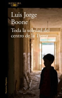TODA LA SOLEDAD DEL CENTRO DE LA TIERRA | Luis Jorge Boone