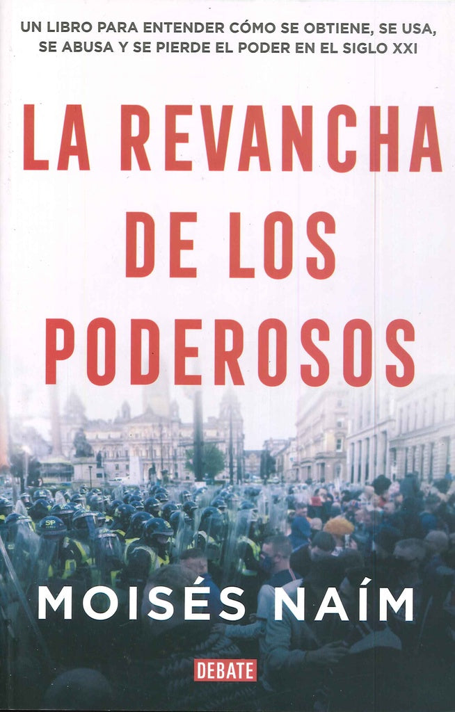 REVANCHA DE LOS PODEROSOS, LA | Moisés Naím