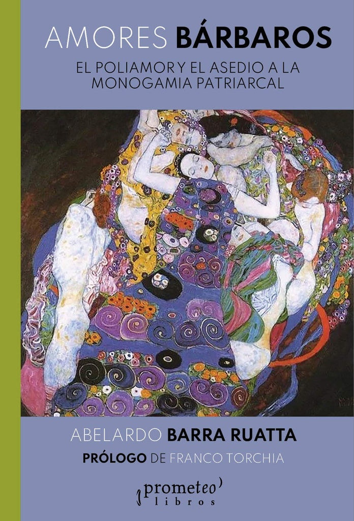Amores Barbaros. El Poliamor Y El Asedio A La Monogamia Patriarcal | Abelardo Barra Ruatta