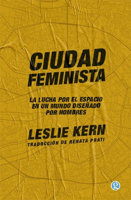 Portada de libro Ciudad feminista, Leslie Kern, fondo amarillo con letras negras.