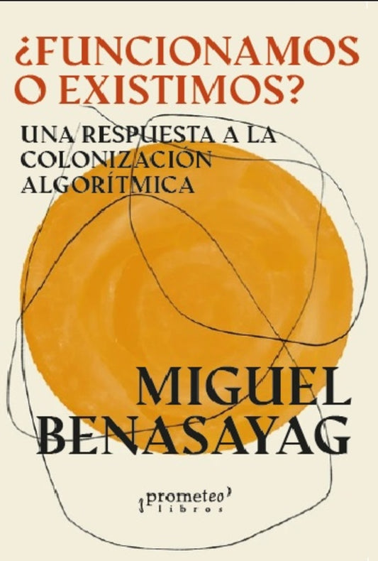 ¿Funcionamos O Existimos? | Miguel Benasayag