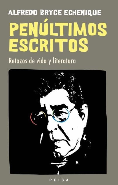 PENÚLTIMOS ESCRITOS. Retazos de vida y literatura | Alfredo Bryce Echenique