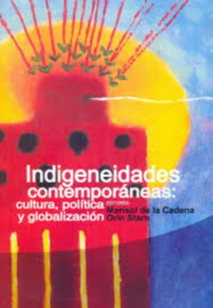 Indigeneidades contemporánea: cultura, política y globalización | MARISOL DE LA CADENA