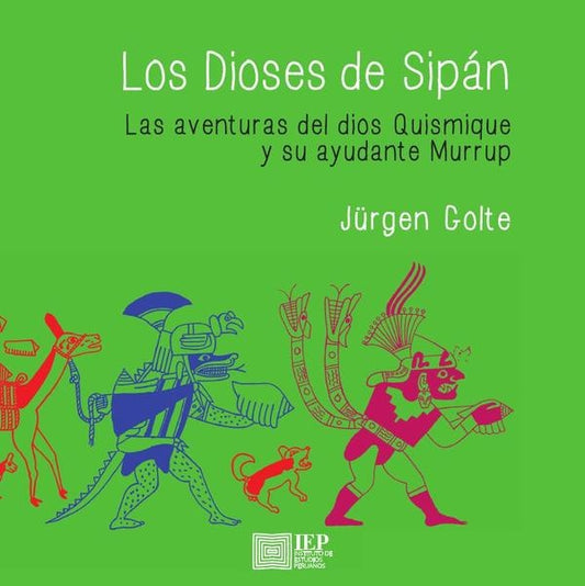 Los dioses de Sipán. Las aventuras del dios Quismique y su ayudante Murrup | Jurgen Golte