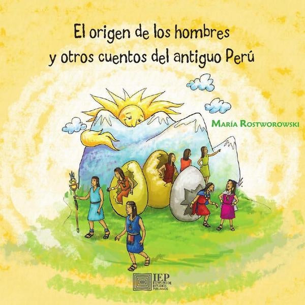 El origen de los hombres y otros cuentos del antiguo 
Perú | María Rostworowski