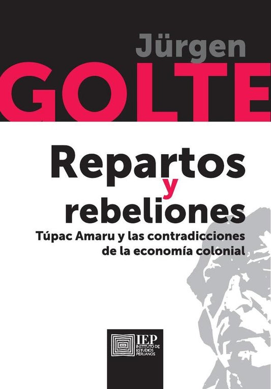 Repartos y rebeliones. Túpac Amaru y las contradiccio-
nes de la economía colonial | Jurgen Golte