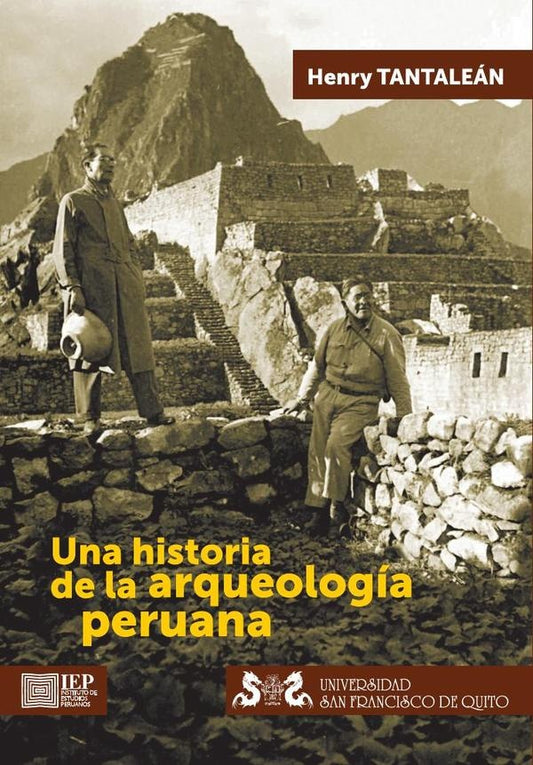 Una historia de la arqueología peruana | Henry Tantaleán