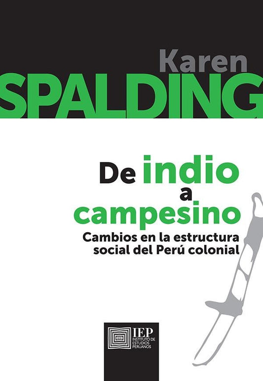 De indio a campesino. Cambios en la estructura social 
del Perú colonial | Karen Spalding