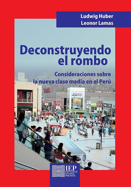 Deconstruyendo el rombo. Consideraciones sobre la
nueva clase media en el Perú | Ludwig; Lamas Leonor Huber