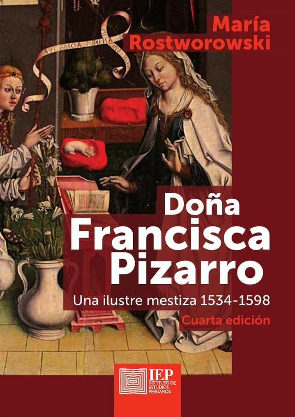 DOÑA FRANCISCA PIZARRO. UNA ILUSTRE MESTIZA 1534-1598. 4TA. EDICIÓN | María Rostworowski