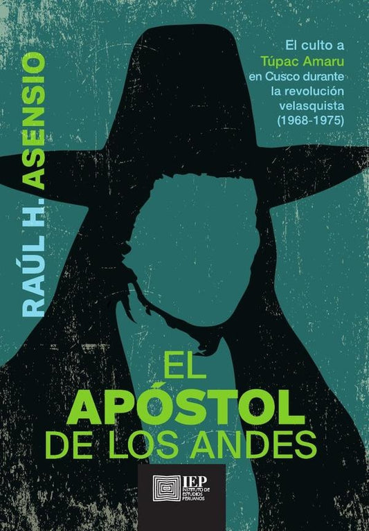 El apóstol de los Andes. El culto a Túpac Amaru en Cusco
durante la revolución velasquista (1968- 19 | Raúl H. Asensio