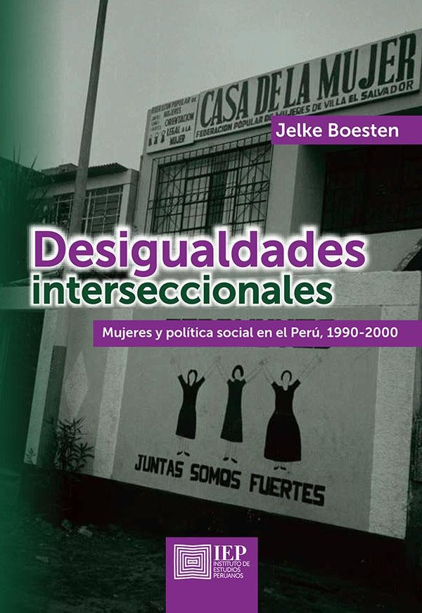 Desigualdades interseccionales. Mujeres y política social
en el Perú, 1990-2000 | Jelke Boesten
