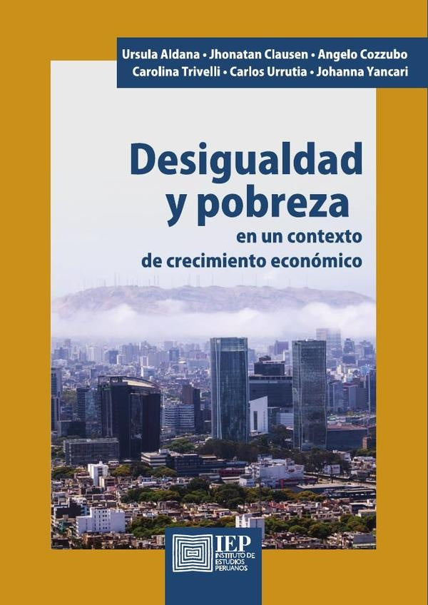 Desigualdad y pobreza en un contexto de crecimiento 
económico | U.; Clausen  J.; Cozzubo  A.; 
Trivelli  C.; Urrut