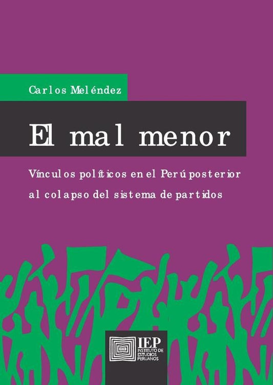 El mal menor. Vínculos políticos en el Perú posterior al colapso del sistema de partidos. | Carlos Meléndez