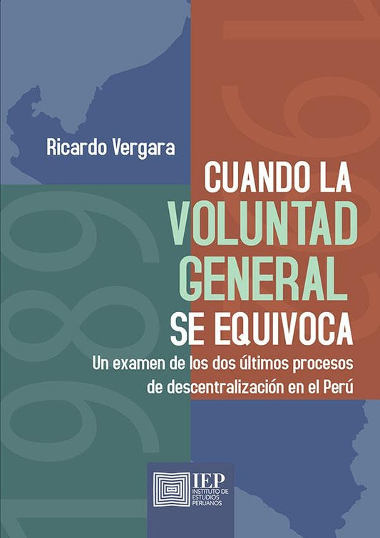 Cuando la voluntad general se equivoca. Un examen de 
los dos últimos procesos de descentralización  | Ricardo Vergara