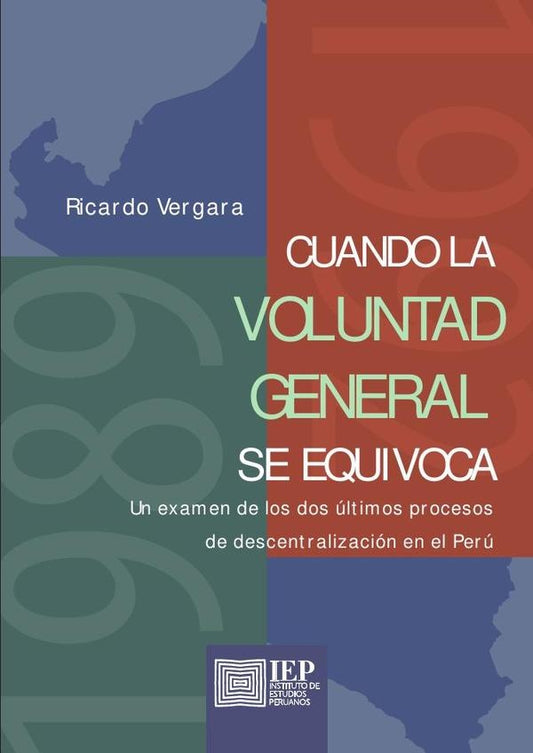 Cuando la voluntad general se equivoca. Un examen de
los dos últimos procesos de descentralización | Ricardo Vergara