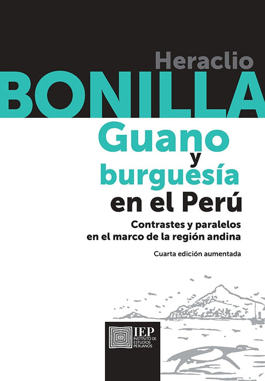 GUANO Y BURGUESÍA EN EL PERÚ. CONTRASTES Y PARALELOS EN EL MARCO DE LA REGIÓN ANDINA. (4 ed.) | Heraclio BONILLA