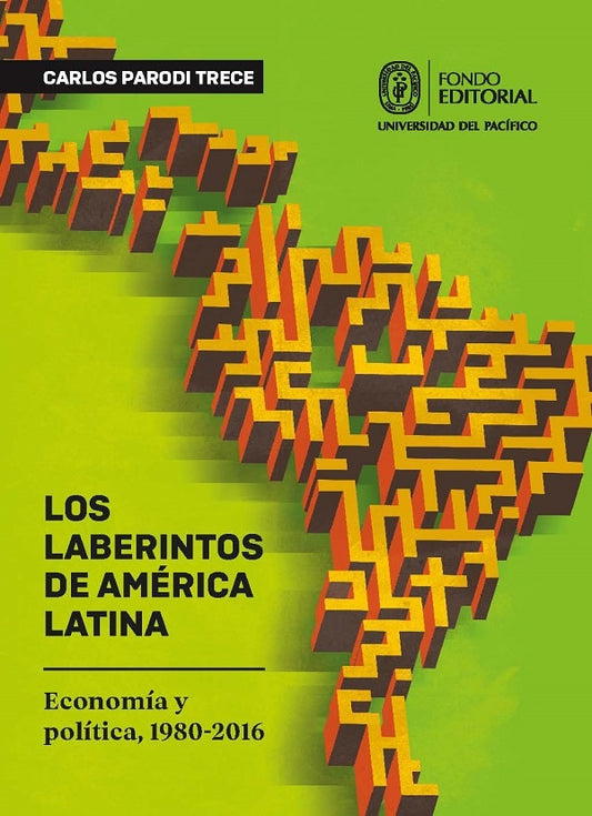 LOS LABERINTOS DE AMERICA LATINA. ECONOMIA Y POLITICA, 1980-2016 | Carlos Parodi Trece