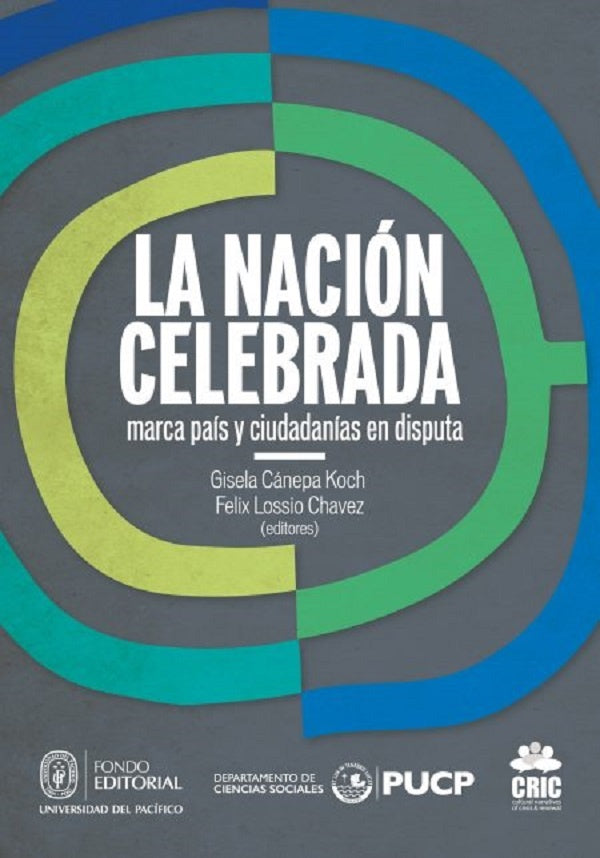 LA NACION CELEBRADA: MARCA PAIS Y CIUDADANIAS EN DISPUTA | Gisela Cánepa Koch y Felix Lossio Chavez
