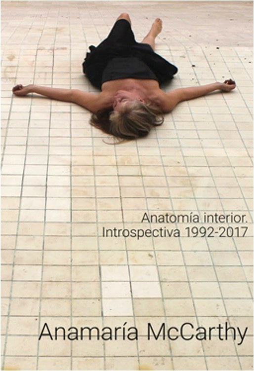 ANATOMIA INTERIOR  (INTROSPECTIVA 1992 - 2017) | Ana María McCarthy