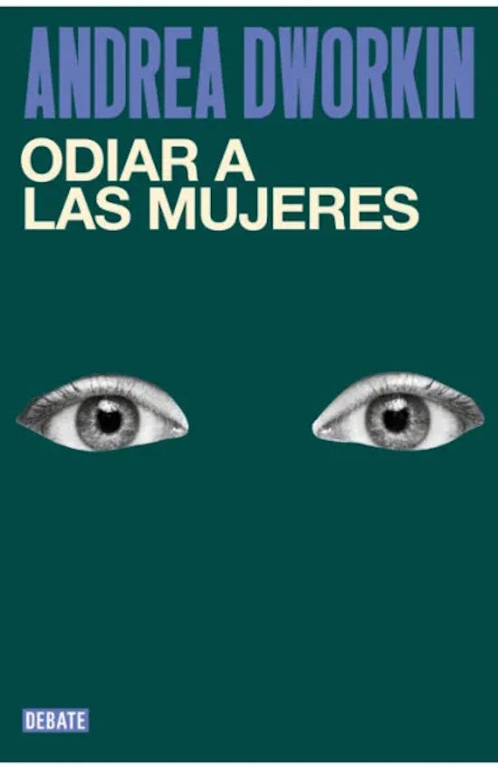 ODIAR A LAS MUJERES | Andrea Dworkin