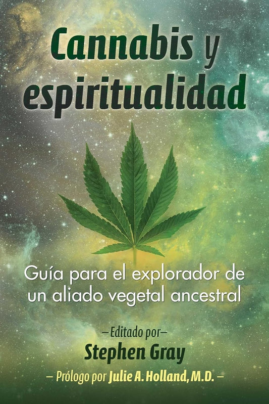 CANNABIS Y ESPIRITUALIDAD. GUÍA PARA EL EXPLORADOR DE UN ALIADO VEGETAL ANCESTRAL | Stephen Gray